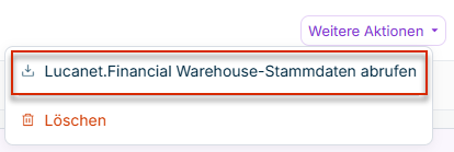 Menü „Weitere Aktionen“ mit der markierten Option „Lucanet.Financial Warehouse-Stammdaten abrufen“