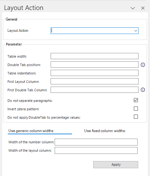 Shows the 'Layout Action' dialog of Disclosure Management in MS Word with the area 'General' ('Layout Action'), the area 'Parameter' with the fields and options for the table, the tabs 'Use generic column widths' and 'Use fixed column widths:' with the fields 'Width of the number column' and 'Width of the layout column', and the 'Apply' button.