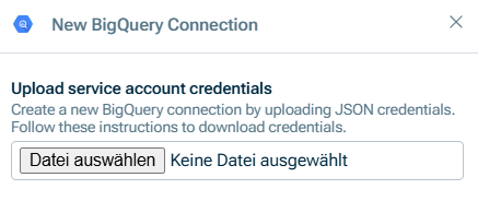 Shows the 'New BigQuery Connection' dialog's file upload step for the service account JSON credentials, with a file picker (interface shown in German: 'Datei auswählen' / 'Keine Datei ausgewählt').