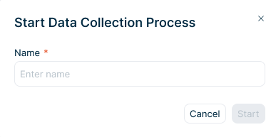 Shows the 'Start Data Collection Process' dialog in Data Collection with the mandatory 'Name' field, which displays the placeholder 'Enter name', and the 'Cancel' and 'Start' buttons.