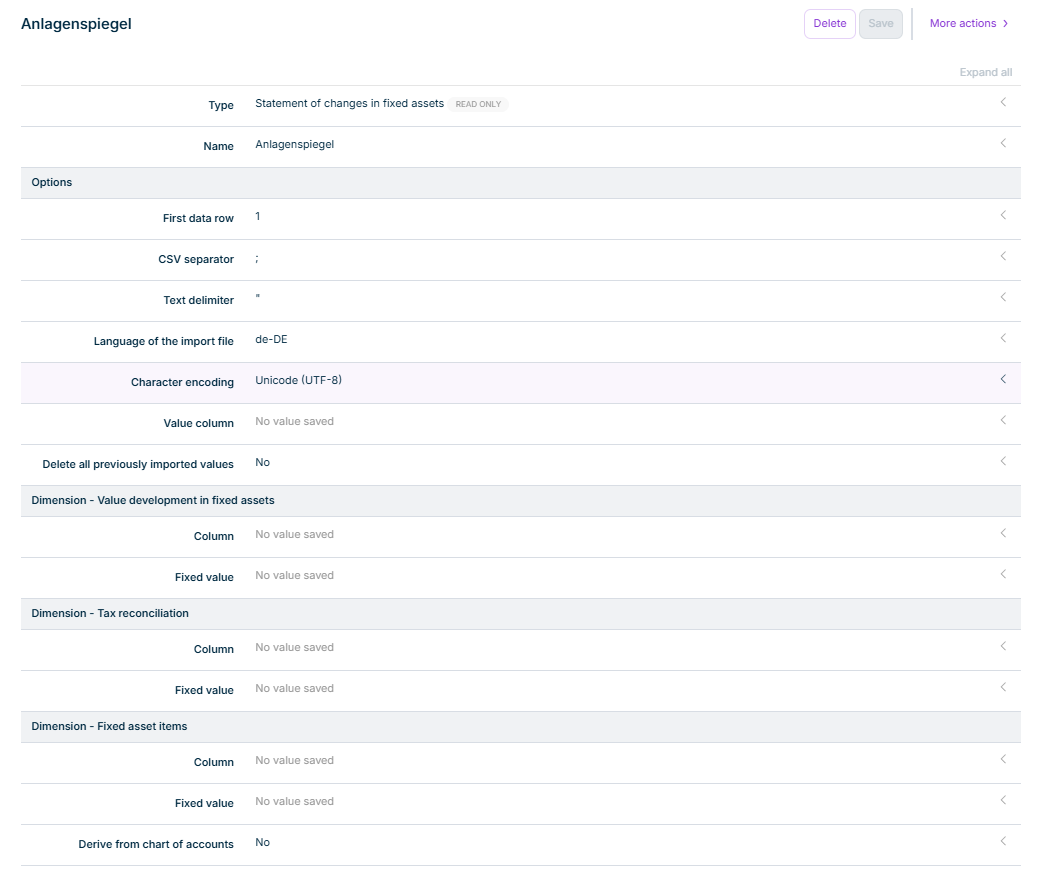 Shows the configuration of the interface 'Anlagenspiegel' in Tax Balance with the 'Delete', 'Save', and 'More actions' buttons, the 'Type' field set to 'Statement of changes in fixed assets' with the 'READ ONLY' label, the 'Name' field, the 'Options' section with 'First data row' ('1'), 'CSV separator' (';'), 'Text delimiter' ('"'), 'Language of the import file' ('de-DE'), 'Character encoding' ('Unicode (UTF-8)'), 'Value column', and 'Delete all previously imported values' ('No'), the sections 'Dimension - Value development in fixed assets', 'Dimension - Tax reconciliation', and 'Dimension - Fixed asset items' with the fields 'Column' and 'Fixed value', and the 'Derive from chart of accounts' field ('No').