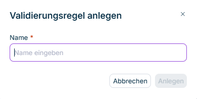 Zeigt den Dialog 'Validierungsregel anlegen' in Data Collection mit dem Feld 'Name', dem Platzhalter 'Name eingeben' und den Schaltflächen 'Abbrechen' und 'Anlegen'.