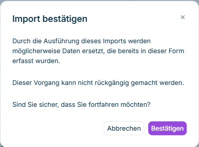Zeigt den Dialog 'Import bestätigen' in Data Collection mit der Meldung 'Durch die Ausführung dieses Imports werden möglicherweise Daten ersetzt, die bereits in dieser Form erfasst wurden. Dieser Vorgang kann nicht rückgängig gemacht werden. Sind Sie sicher, dass Sie fortfahren möchten?' sowie den Schaltflächen 'Abbrechen' und 'Bestätigen'.
