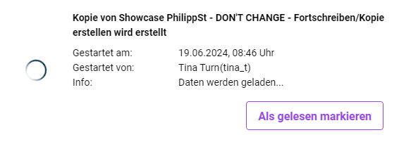Zeigt eine Benachrichtigung in Bearbeitung in Disclosure Management mit Ladesymbol für den Vorgang 'Fortschreiben/Kopie erstellen wird erstellt', den Angaben 'Gestartet am' und 'Gestartet von', der Info 'Daten werden geladen...' und der Schaltfläche 'Als gelesen markieren'.